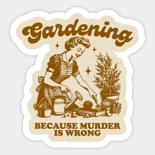 Gardening Because Murder Is Wrong Vintage Gardening Lover Sticker